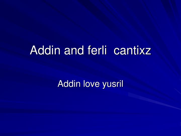 addin and ferli cantixz