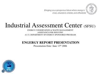 Industrial Assessment Center (SFSU) ENERGY CONSERVATION &amp; WASTE MANAGEMENT ASSISTANCE FOR INDUSTRY A U.S. DEPARTMEN