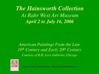 The Hainsworth Collection At Rahr West Art Museum April 2 to July 16, 2006