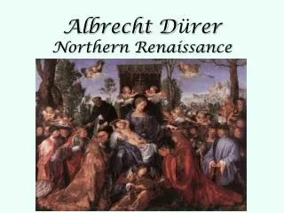 Albrecht D ü rer Northern Renaissance