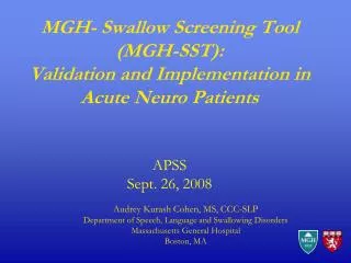 MGH- Swallow Screening Tool (MGH-SST): Validation and Implementation in Acute Neuro Patients APSS Sept. 26, 2008