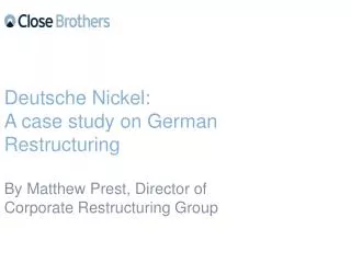 Deutsche Nickel: A case study on German Restructuring By Matthew Prest, Director of Corporate Restructuring Group