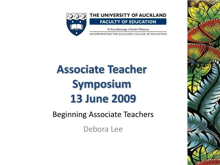 associate teacher symposium 13 june 2009 beginning associate teachers debora lee