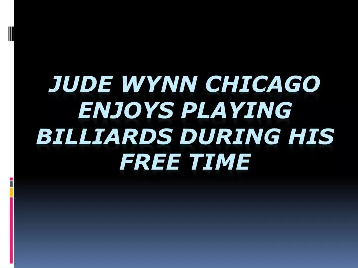 jude wynn chicago enjoys playing billiards during his free time