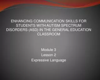 ENHANCING COMMUNICATION SKILLS FOR STUDENTS WITH AUTISM SPECTRUM DISORDERS (ASD) IN THE GENERAL EDUCATION CLASSROOM Mod