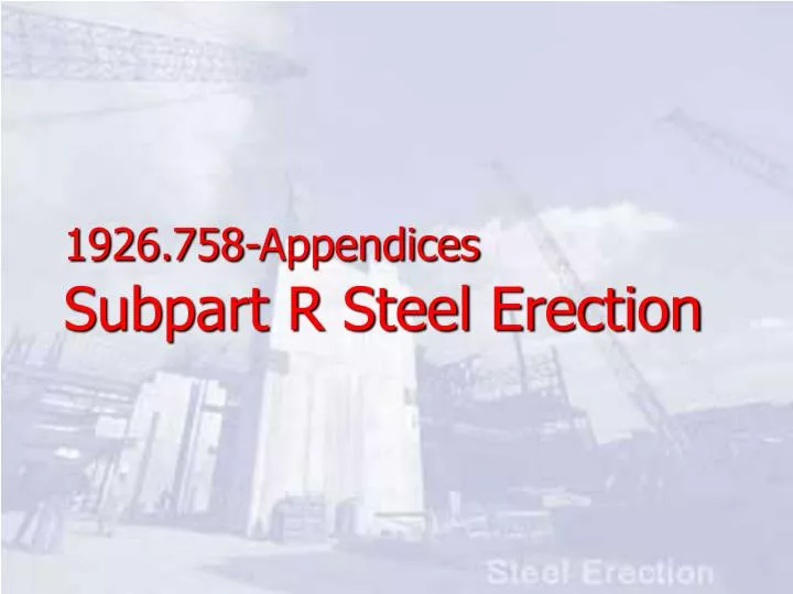 1926 758 appendices subpart r steel erection