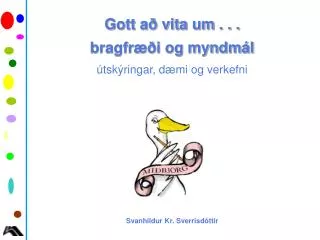 Gott að vita um . . . bragfræði og myndmál útskýringar, dæmi og verkefni Svanhildur Kr. Sverrisdóttir