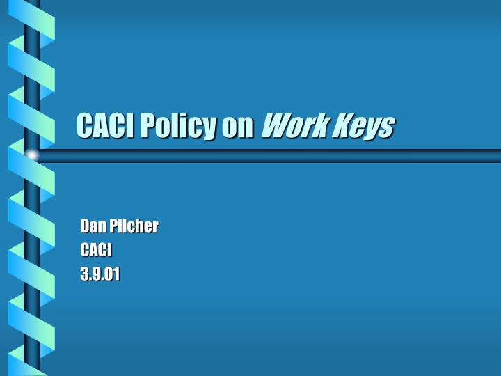 caci policy on work keys