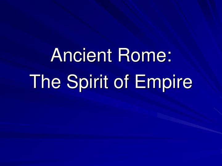 ancient rome the spirit of empire