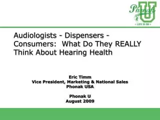 Audiologists - Dispensers - Consumers: What Do They REALLY Think About Hearing Health