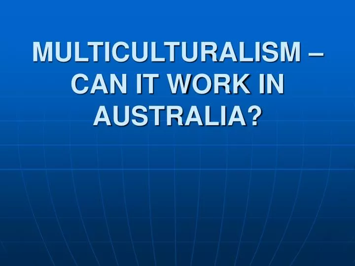 multiculturalism can it work in australia