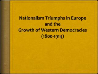 Nationalism Triumphs in Europe and the Growth of Western Democracies (1800-1914 )