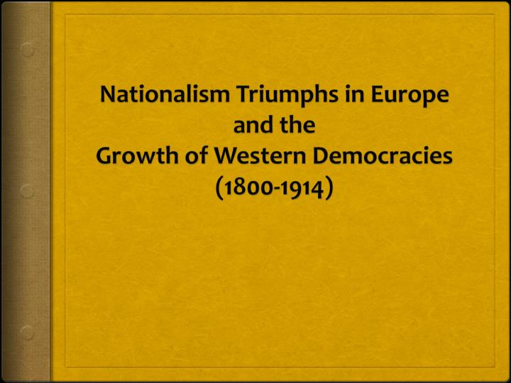 nationalism triumphs in europe and the growth of western democracies 1800 1914