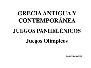 GRECIA ANTIGUA Y CONTEMPORÁNEA JUEGOS PANHELÉNICOS Juegos Olímpicos Daniel Pallarola 2005