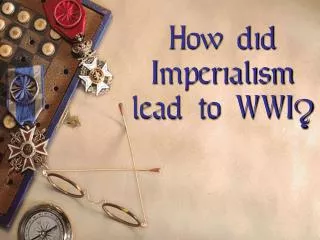 How did Imperialism lead to WWI?