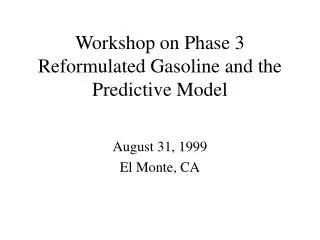 Workshop on Phase 3 Reformulated Gasoline and the Predictive Model