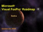 Microsoft ® Visual FoxPro ® Roadmap Sedna - slide 1