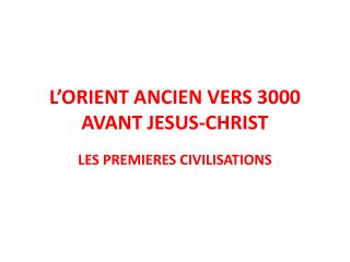 L’ORIENT ANCIEN VERS 3000 AVANT JESUS-CHRIST