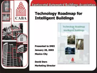 Technology Roadmap for Intelligent Buildings Presented to IMEI January 28, 2003 Mexico City David Dern Marketing Directo