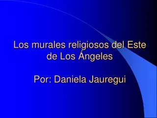 Los murales religiosos del Este de Los Ángeles Por: Daniela Jauregui