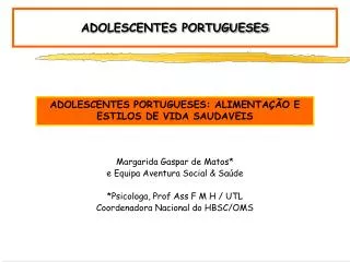 Margarida Gaspar de Matos* e Equipa Aventura Social &amp; Saúde *Psicologa, Prof Ass F M H / UTL Coordenadora Nacional d