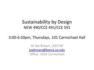 Sustainability by Design NEW 490/CCE 491/CCE 591 3:00-6:50pm, Thursdays, 101 Carmichael Hall