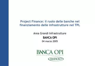 Project Finance: il ruolo delle banche nel finanziamento delle infrastrutture nel TPL Area Grandi Infrastrutture BANCA O
