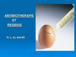 ANTIBIOTHERAPIE 		ET RESIDUS Pr L. EL BAHRI