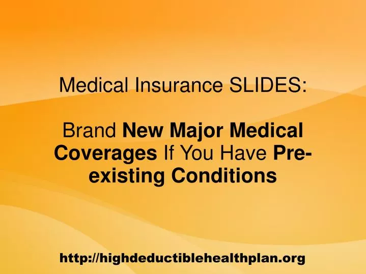 medical insurance slides brand new major medical coverages if you have pre existing conditions