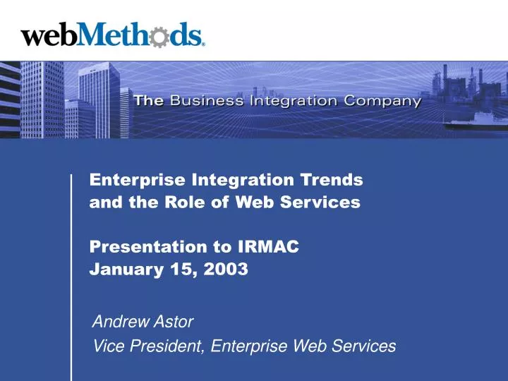 enterprise integration trends and the role of web services presentation to irmac january 15 2003