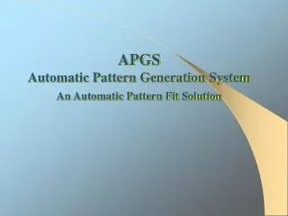 APGS Automatic Pattern Generation System An Automatic Pattern Fit Solution