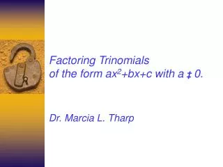 Factoring Trinomials of the form ax 2 +bx+c with a ‡ 0.