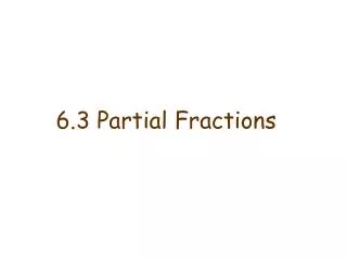 6.3 Partial Fractions