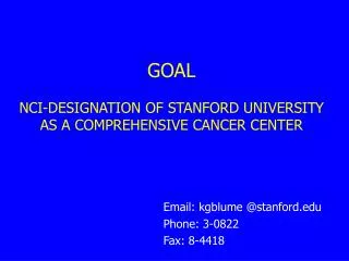 GOAL NCI-DESIGNATION OF STANFORD UNIVERSITY AS A COMPREHENSIVE CANCER CENTER