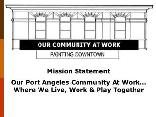 Mission Statement Our Port Angeles Community At Work… Where We Live, Work &amp; Play Together