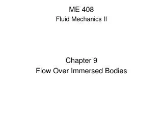 ME 408 Fluid Mechanics II Chapter 9 Flow Over Immersed Bodies