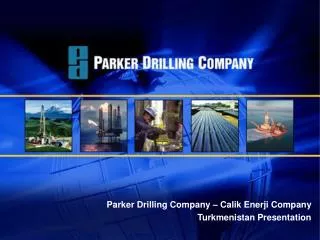 Parker Drilling Company – Calik Enerji Company Turkmenistan Presentation