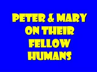 Peter &amp; Mary on their fellow humans