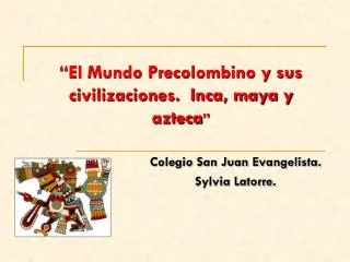“El Mundo Precolombino y sus civilizaciones. Inca, maya y azteca ”