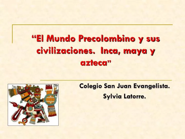 el mundo precolombino y sus civilizaciones inca maya y azteca
