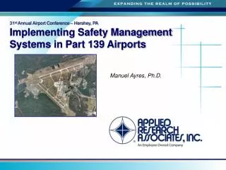 31 st Annual Airport Conference – Hershey, PA Implementing Safety Management Systems in Part 139 Airports