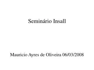 Seminário Insall Mauricio Ayres de Oliveira 06/03/2008