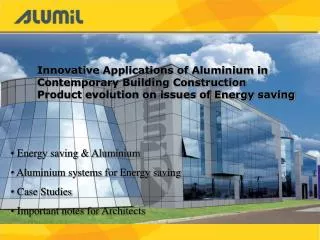 Energy saving &amp; Aluminium Aluminium systems for Energy saving Case Studies Important notes for Architects