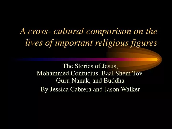 a cross cultural comparison on the lives of important religious figures