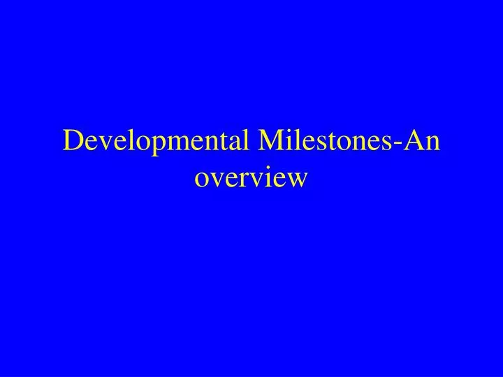 developmental milestones an overview