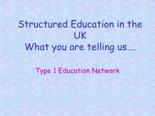 Structured Education in the UK What you are telling us….