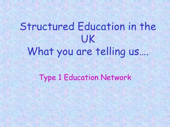 structured education in the uk what you are telling us