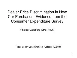 Dealer Price Discrimination in New Car Purchases: Evidence from the Consumer Expenditure Survey Pinelopi Goldberg (JPE,