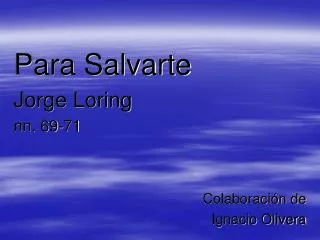 Para Salvarte Jorge Loring nn. 69-71 Colaboración de Ignacio Olivera