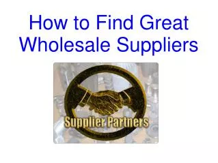 How To Find Great Wholesale Suppliers